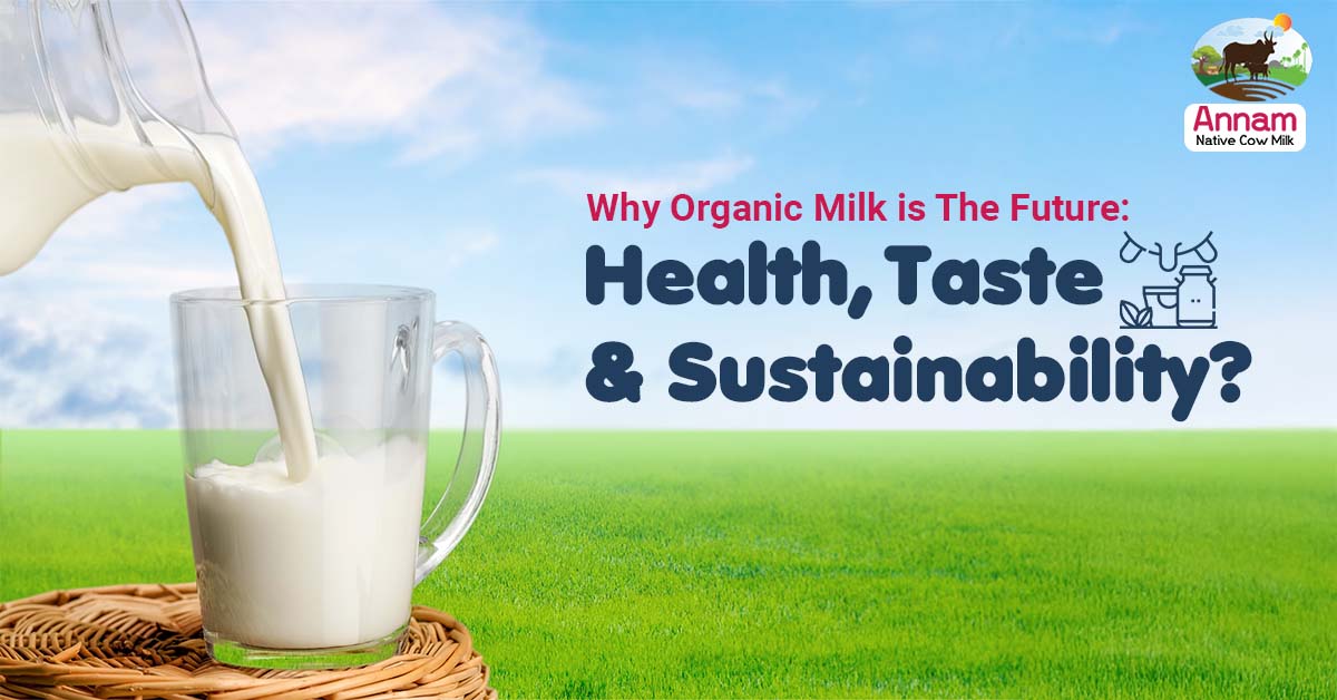 Why Organic Milk is the Future: Health, Taste, and Sustainability?